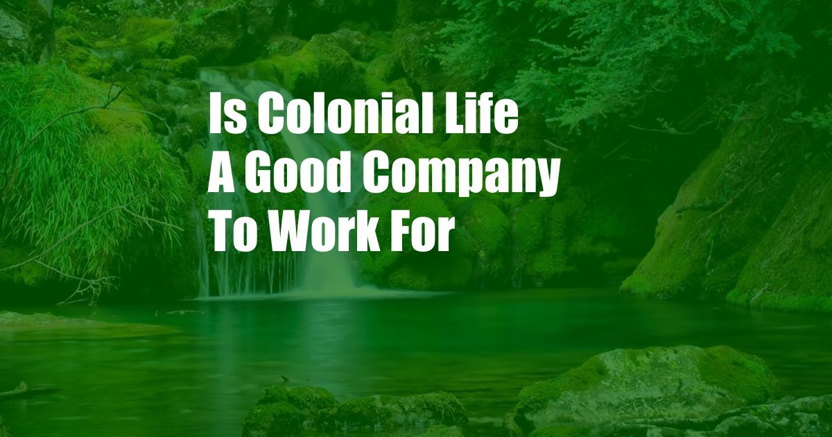 Is Colonial Life A Good Company To Work For