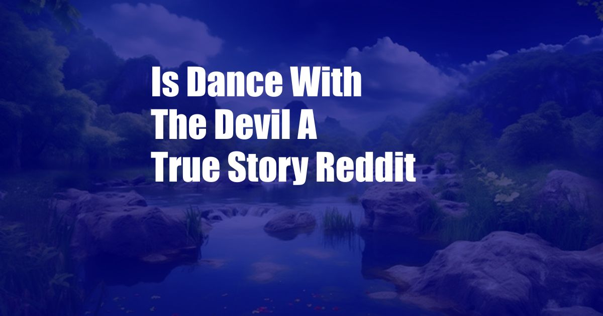 Is Dance With The Devil A True Story Reddit