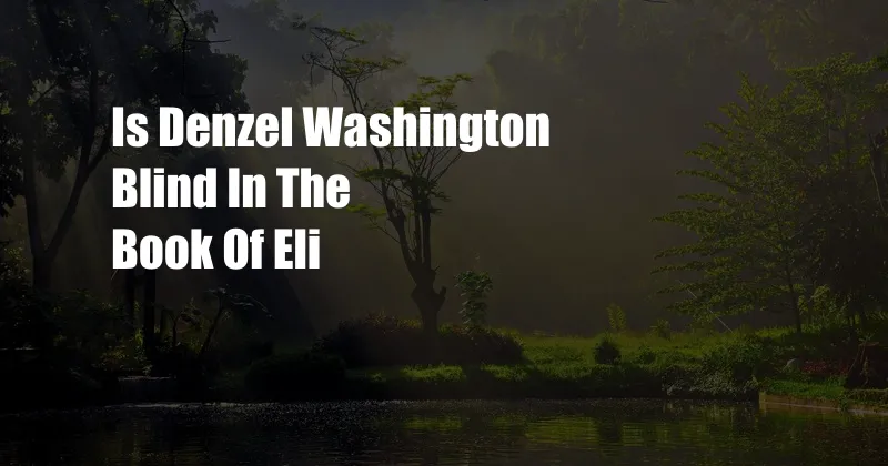 Is Denzel Washington Blind In The Book Of Eli