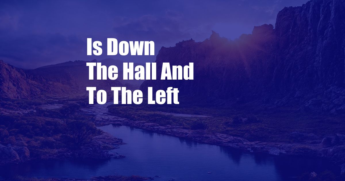  Is Down The Hall And To The Left