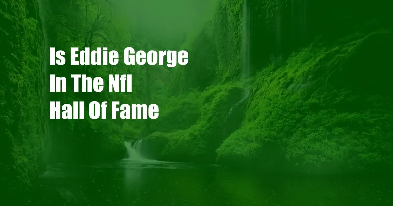 Is Eddie George In The Nfl Hall Of Fame
