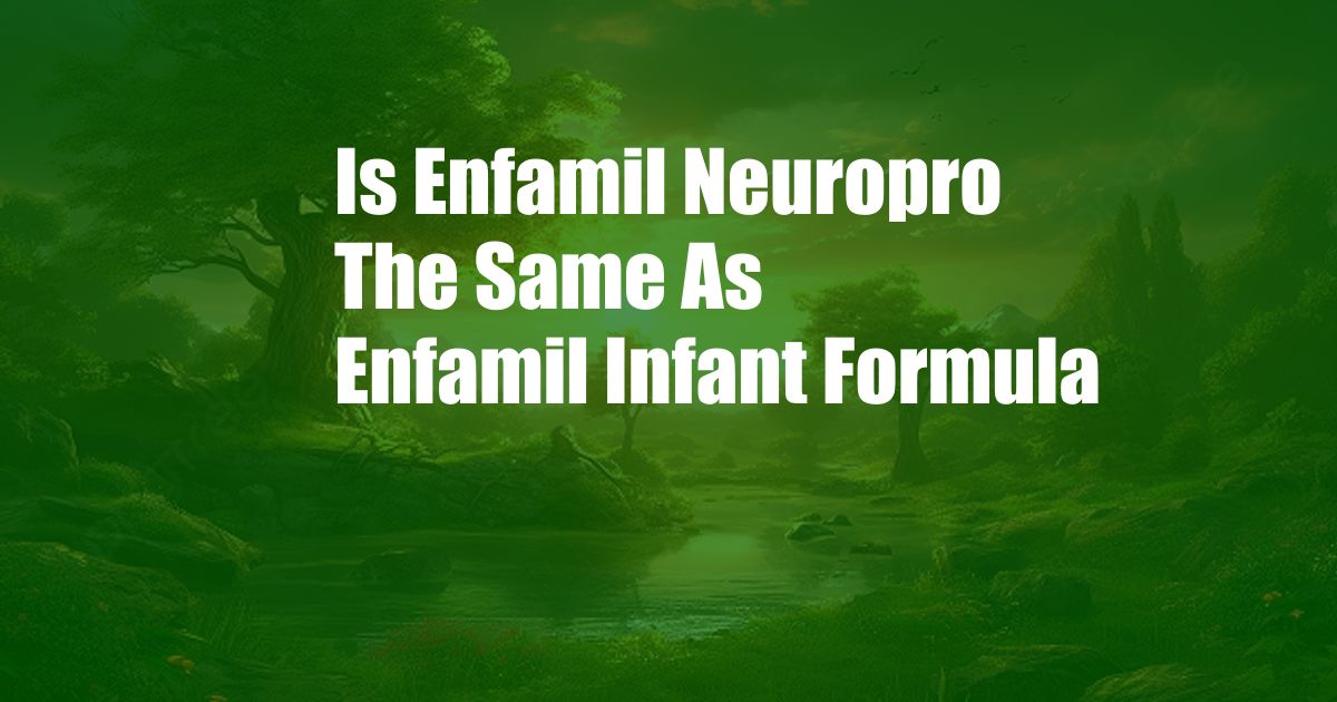 Is Enfamil Neuropro The Same As Enfamil Infant Formula