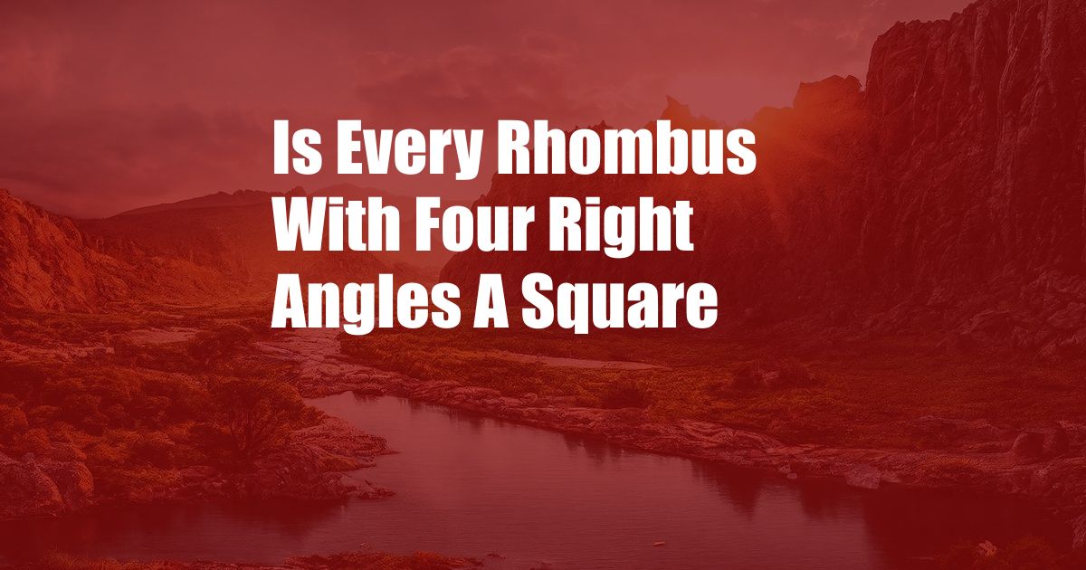 Is Every Rhombus With Four Right Angles A Square