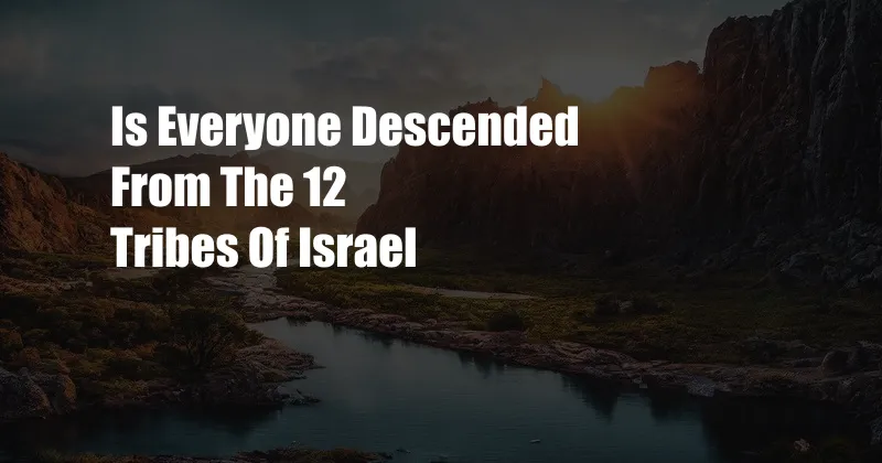 Is Everyone Descended From The 12 Tribes Of Israel