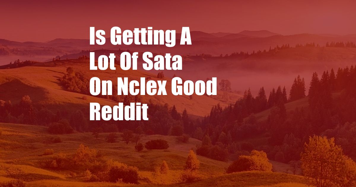 Is Getting A Lot Of Sata On Nclex Good Reddit