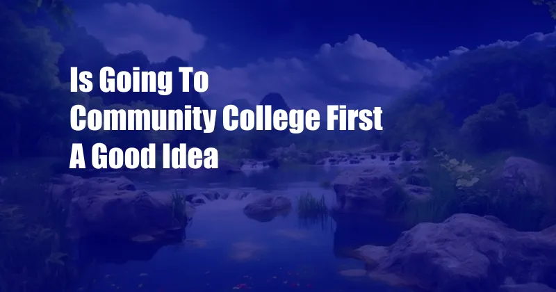 Is Going To Community College First A Good Idea