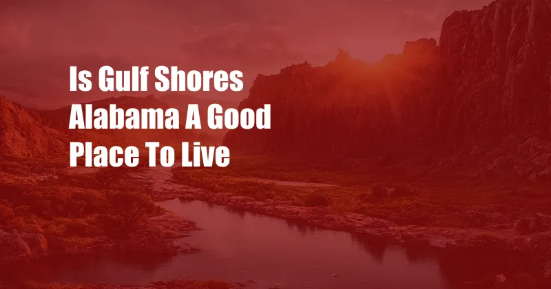 Is Gulf Shores Alabama A Good Place To Live