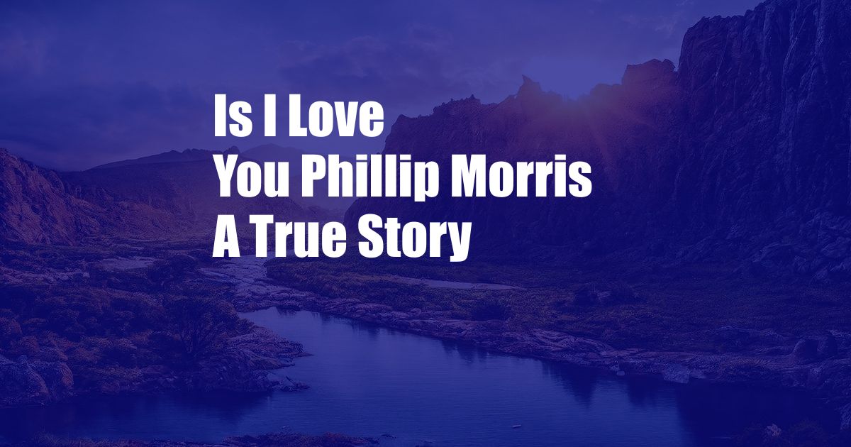 Is I Love You Phillip Morris A True Story
