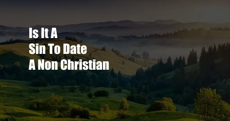 Is It A Sin To Date A Non Christian