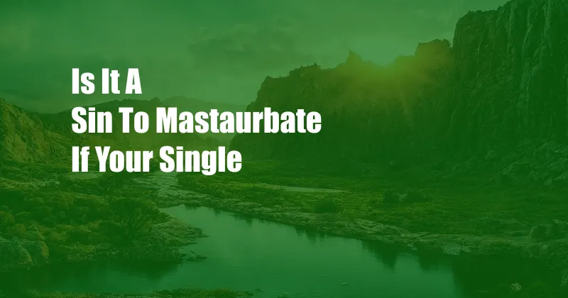 Is It A Sin To Mastaurbate If Your Single