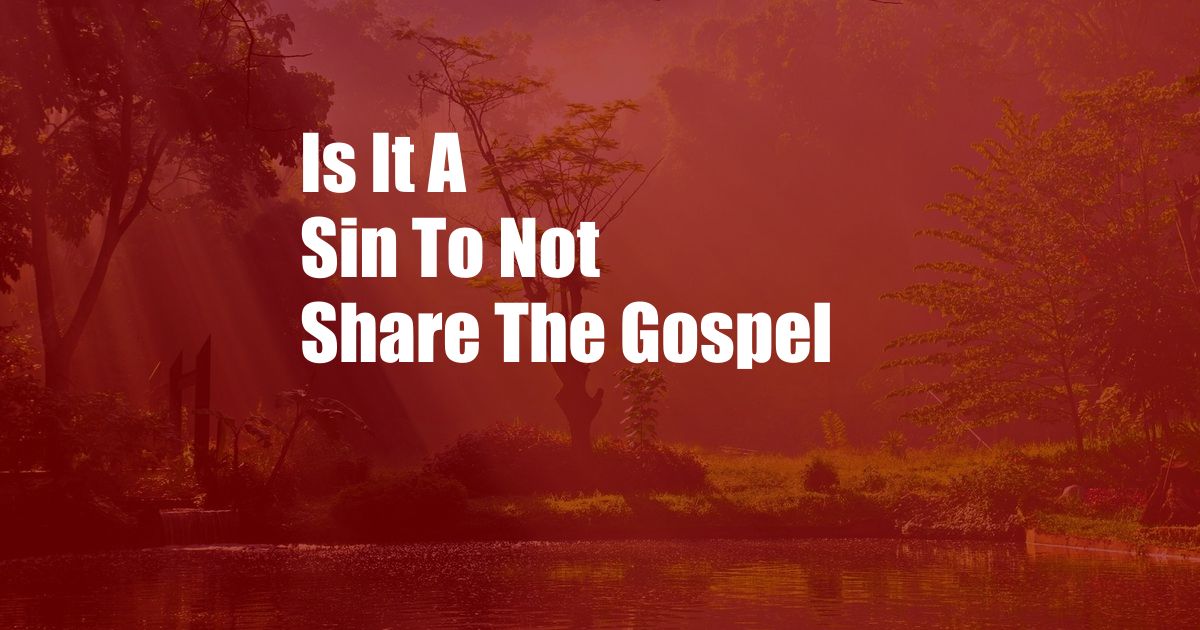 Is It A Sin To Not Share The Gospel