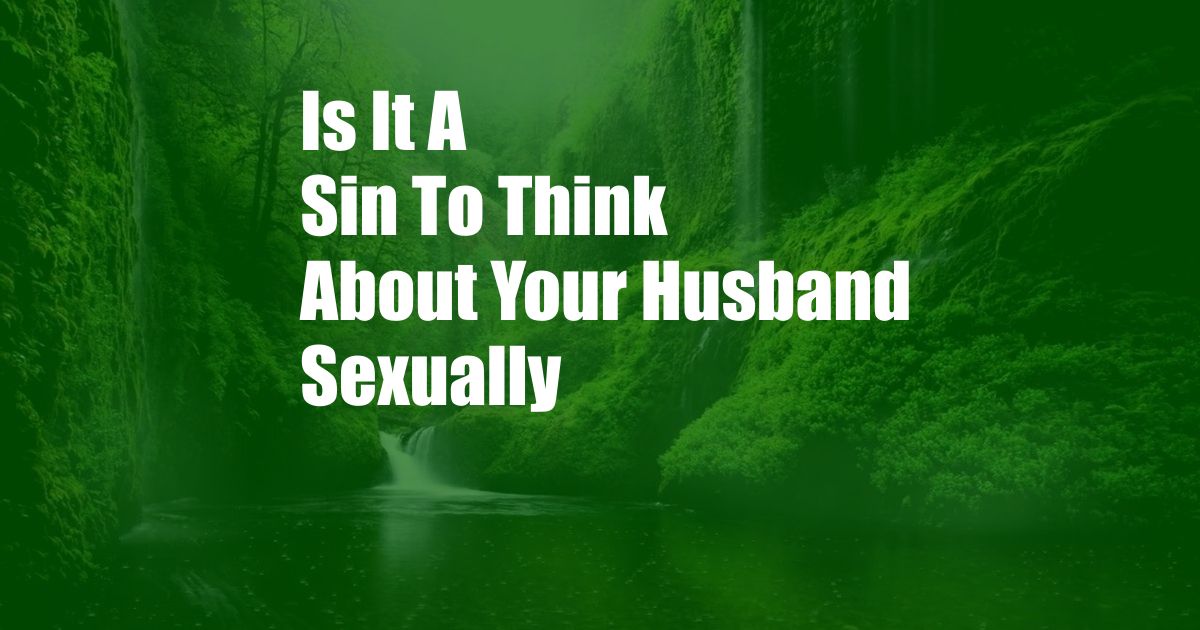 Is It A Sin To Think About Your Husband Sexually
