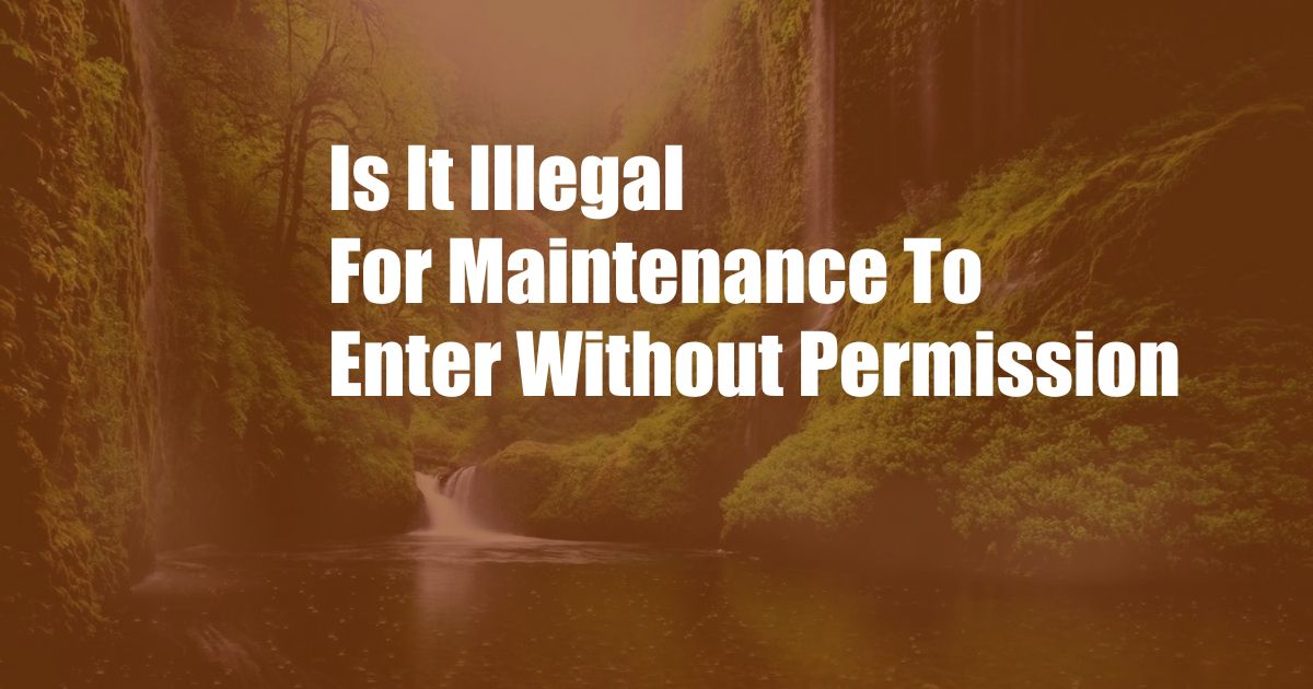 Is It Illegal For Maintenance To Enter Without Permission