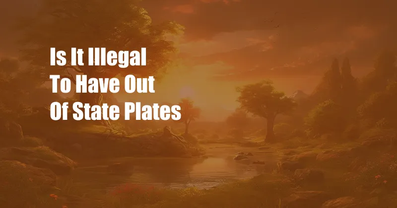 Is It Illegal To Have Out Of State Plates