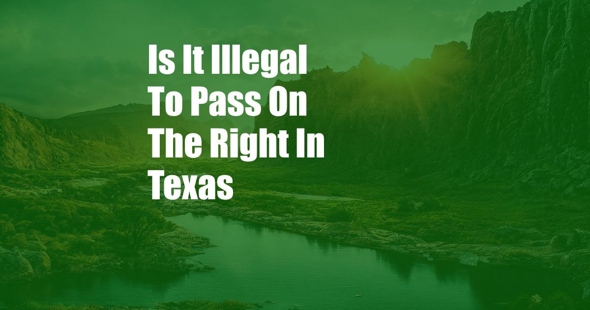 Is It Illegal To Pass On The Right In Texas