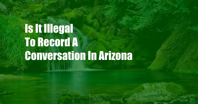 Is It Illegal To Record A Conversation In Arizona