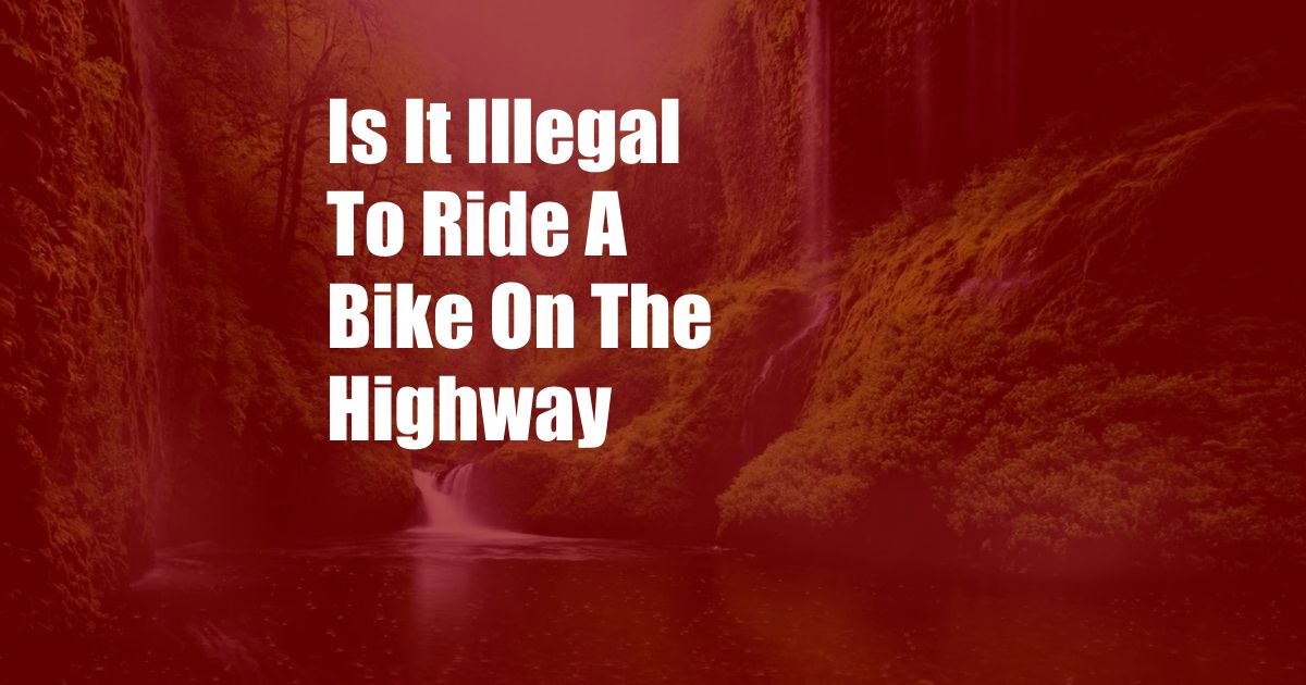 Is It Illegal To Ride A Bike On The Highway