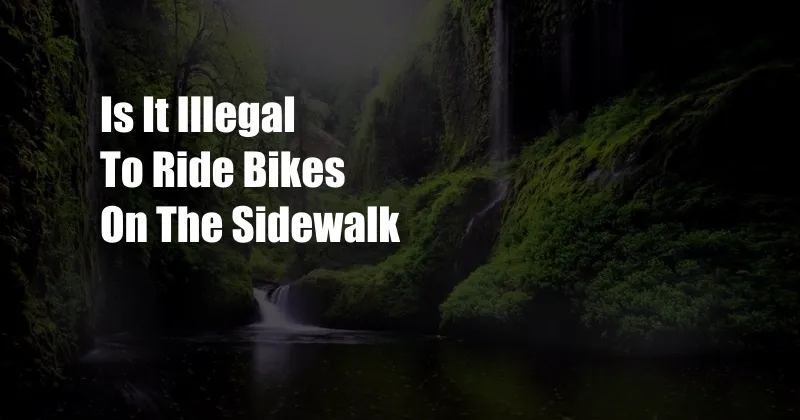 Is It Illegal To Ride Bikes On The Sidewalk
