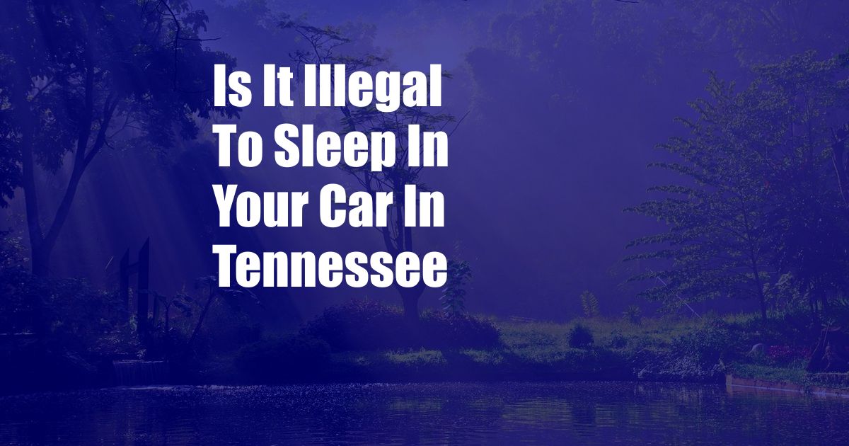 Is It Illegal To Sleep In Your Car In Tennessee