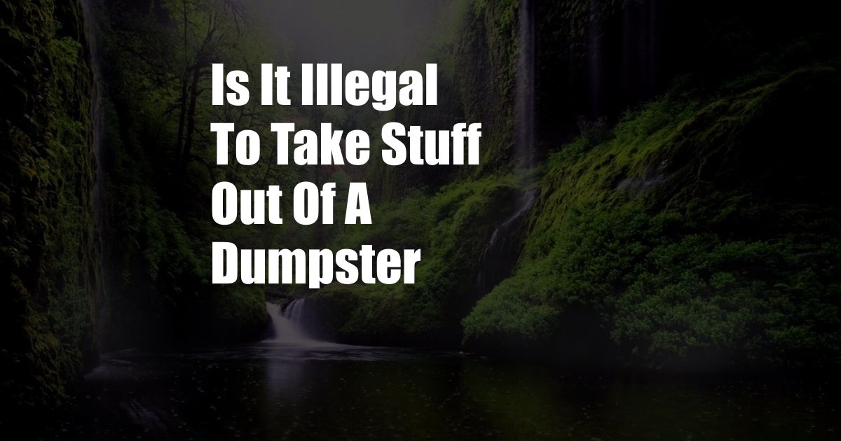 Is It Illegal To Take Stuff Out Of A Dumpster