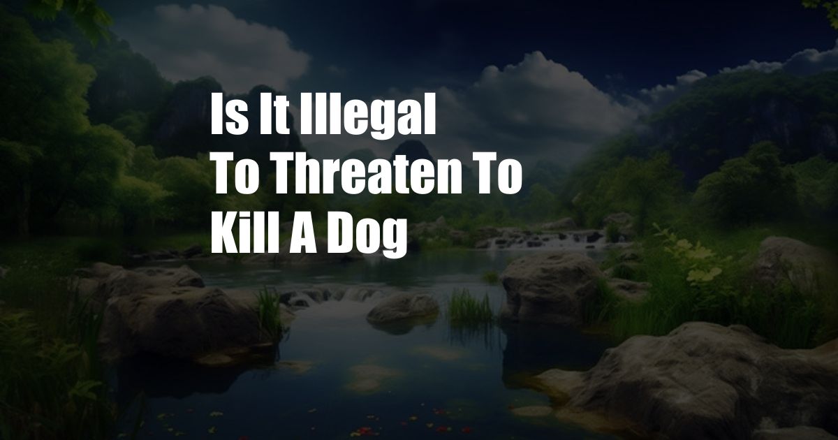 Is It Illegal To Threaten To Kill A Dog