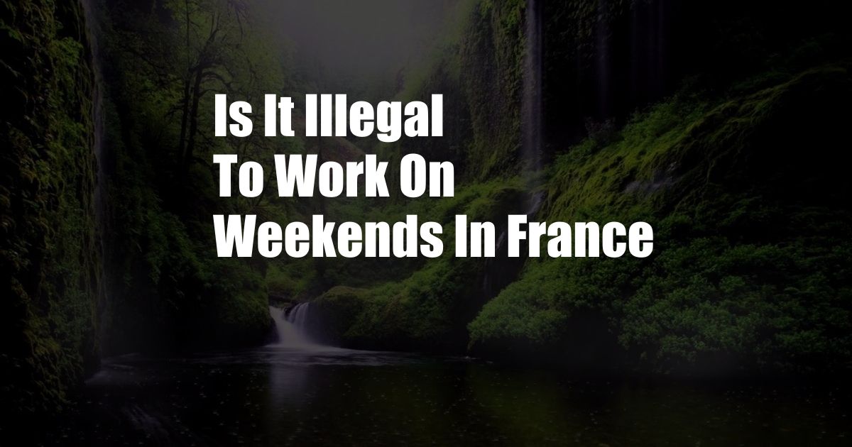 Is It Illegal To Work On Weekends In France