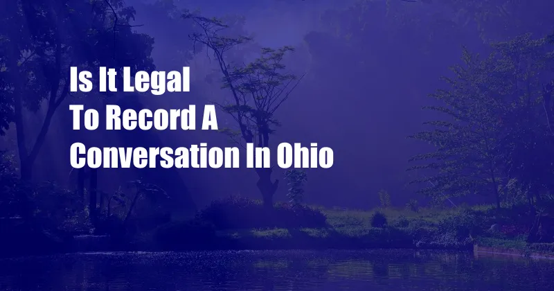 Is It Legal To Record A Conversation In Ohio