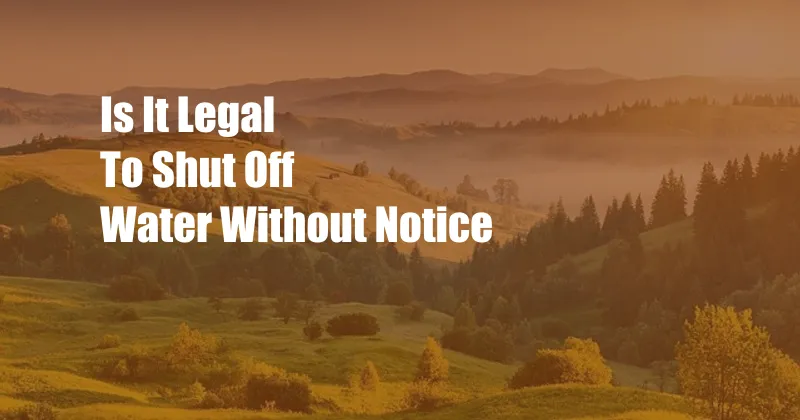 Is It Legal To Shut Off Water Without Notice