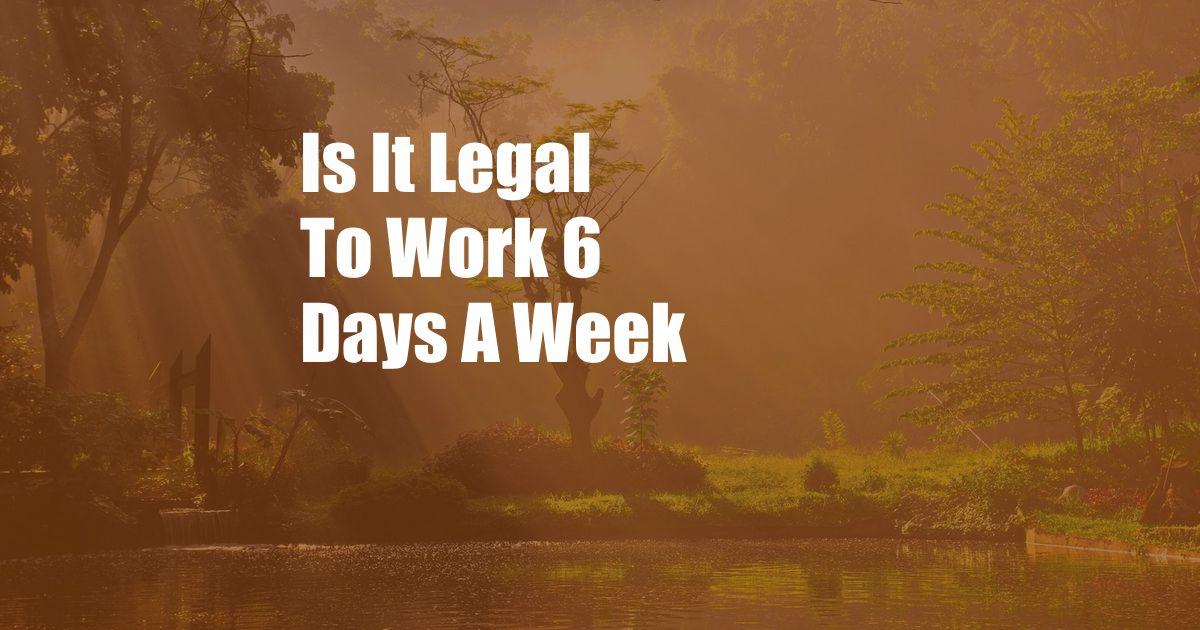 Is It Legal To Work 6 Days A Week