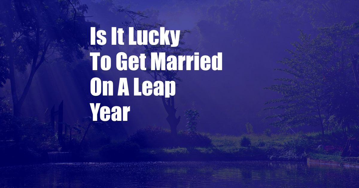 Is It Lucky To Get Married On A Leap Year