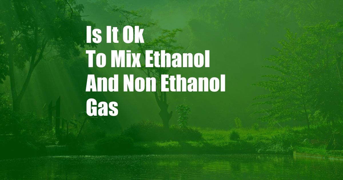 Is It Ok To Mix Ethanol And Non Ethanol Gas