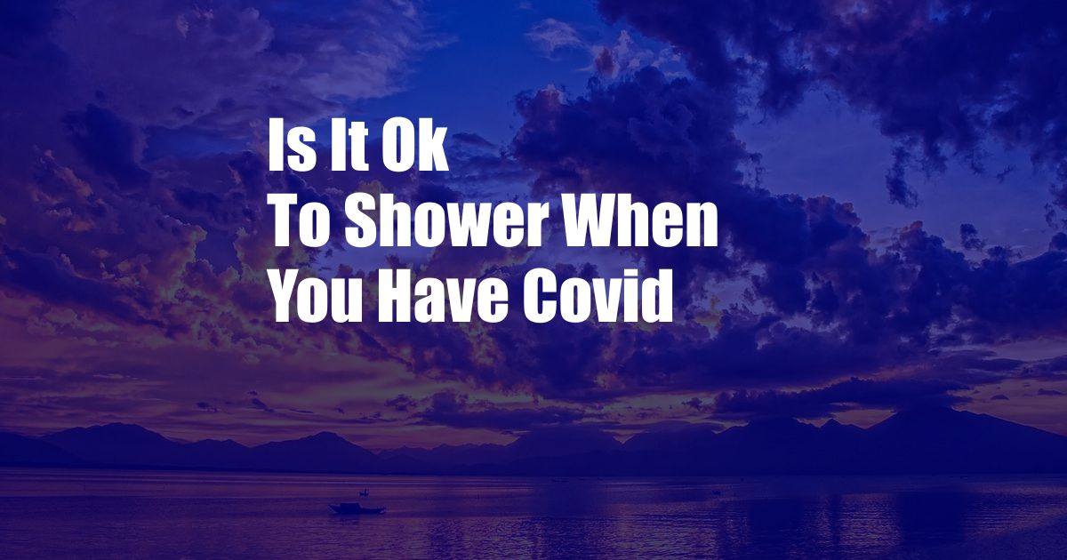 Is It Ok To Shower When You Have Covid