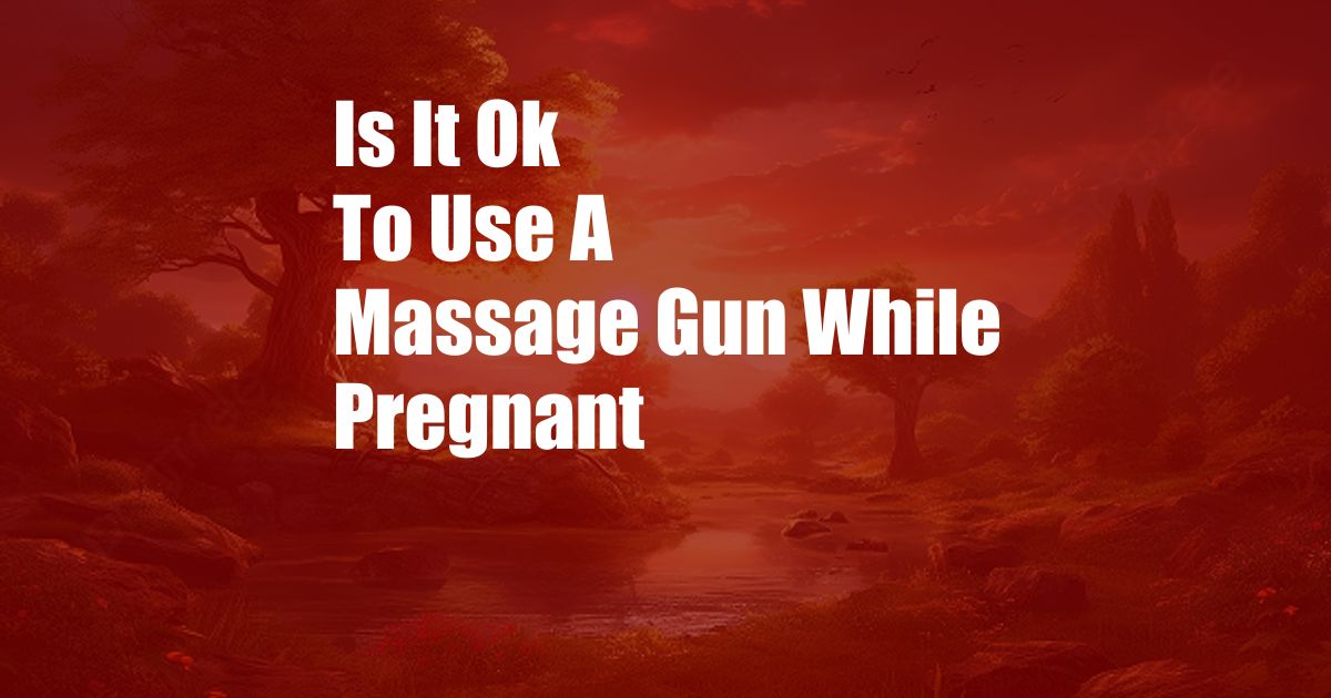Is It Ok To Use A Massage Gun While Pregnant