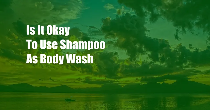 Is It Okay To Use Shampoo As Body Wash