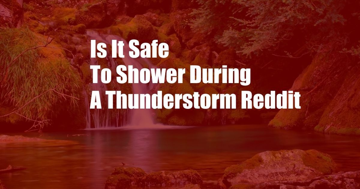 Is It Safe To Shower During A Thunderstorm Reddit