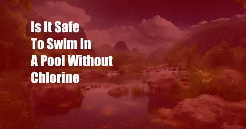 Is It Safe To Swim In A Pool Without Chlorine