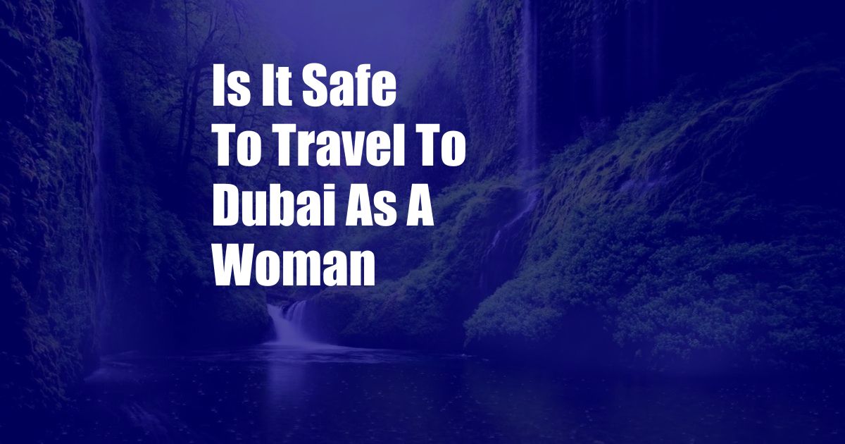 Is It Safe To Travel To Dubai As A Woman