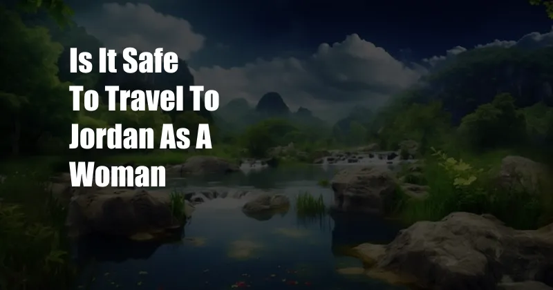 Is It Safe To Travel To Jordan As A Woman