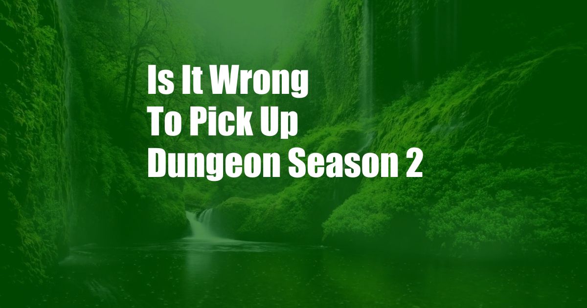 Is It Wrong To Pick Up Dungeon Season 2