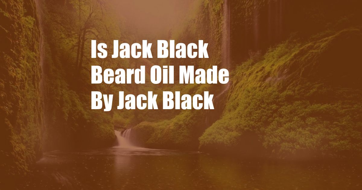 Is Jack Black Beard Oil Made By Jack Black