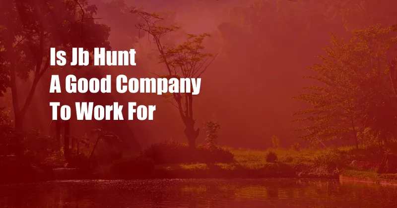 Is Jb Hunt A Good Company To Work For