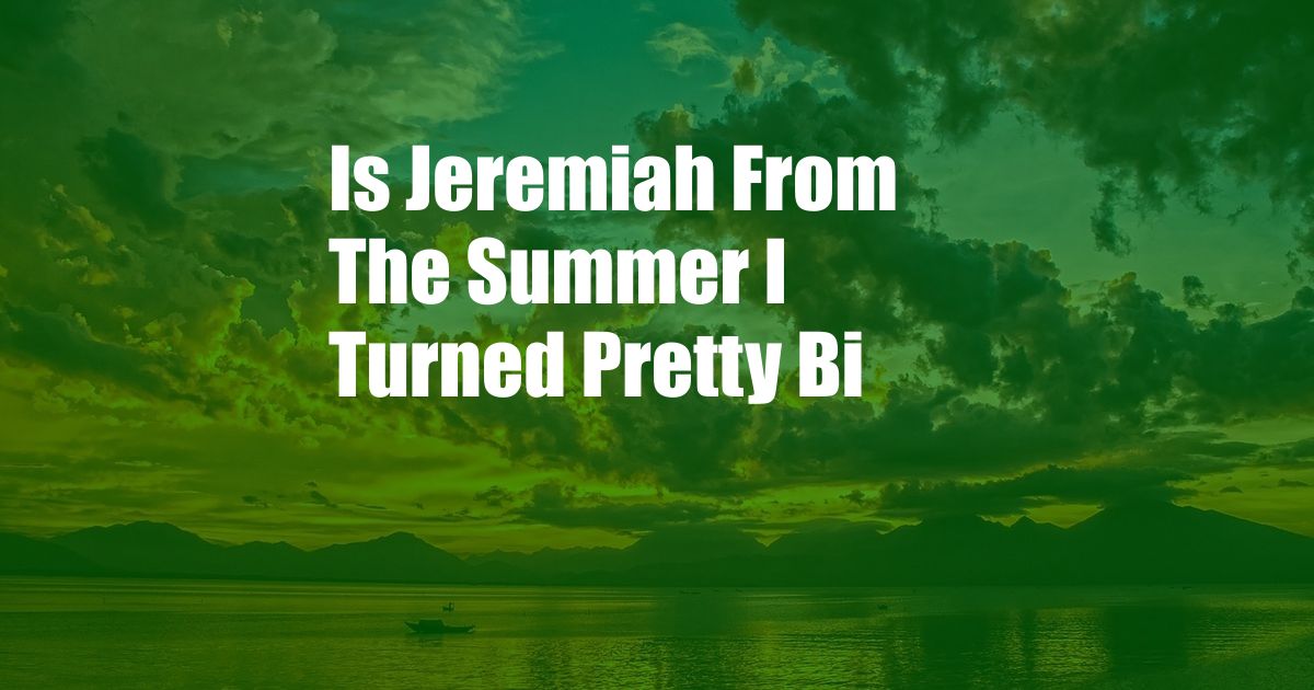 Is Jeremiah From The Summer I Turned Pretty Bi