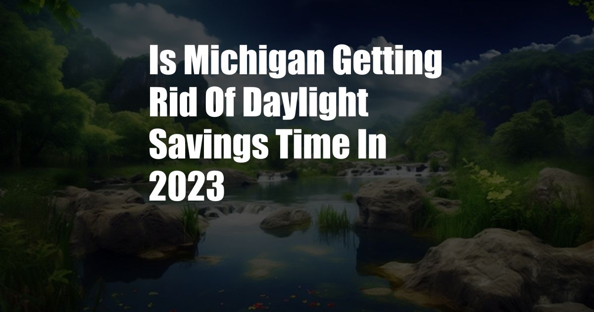 Is Michigan Getting Rid Of Daylight Savings Time In 2023