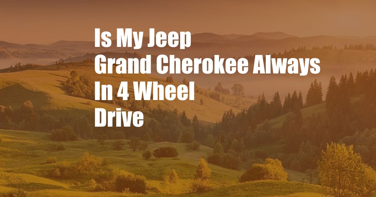Is My Jeep Grand Cherokee Always In 4 Wheel Drive