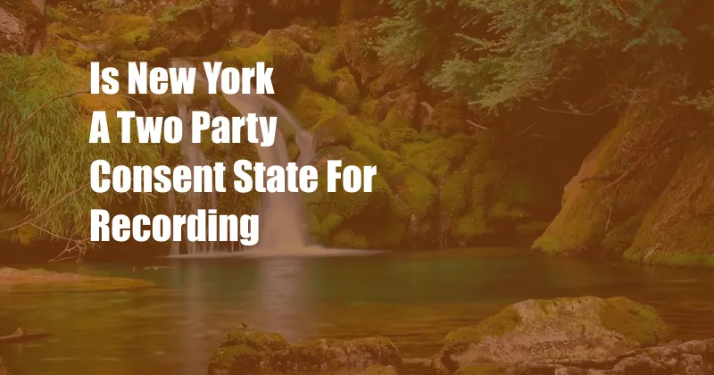 Is New York A Two Party Consent State For Recording