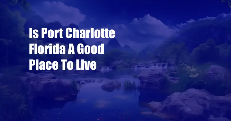 Is Port Charlotte Florida A Good Place To Live