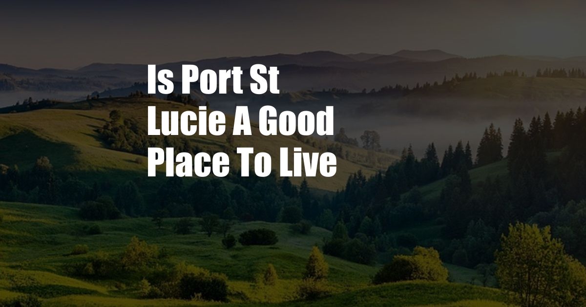 Is Port St Lucie A Good Place To Live