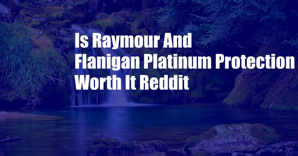 Is Raymour And Flanigan Platinum Protection Worth It Reddit