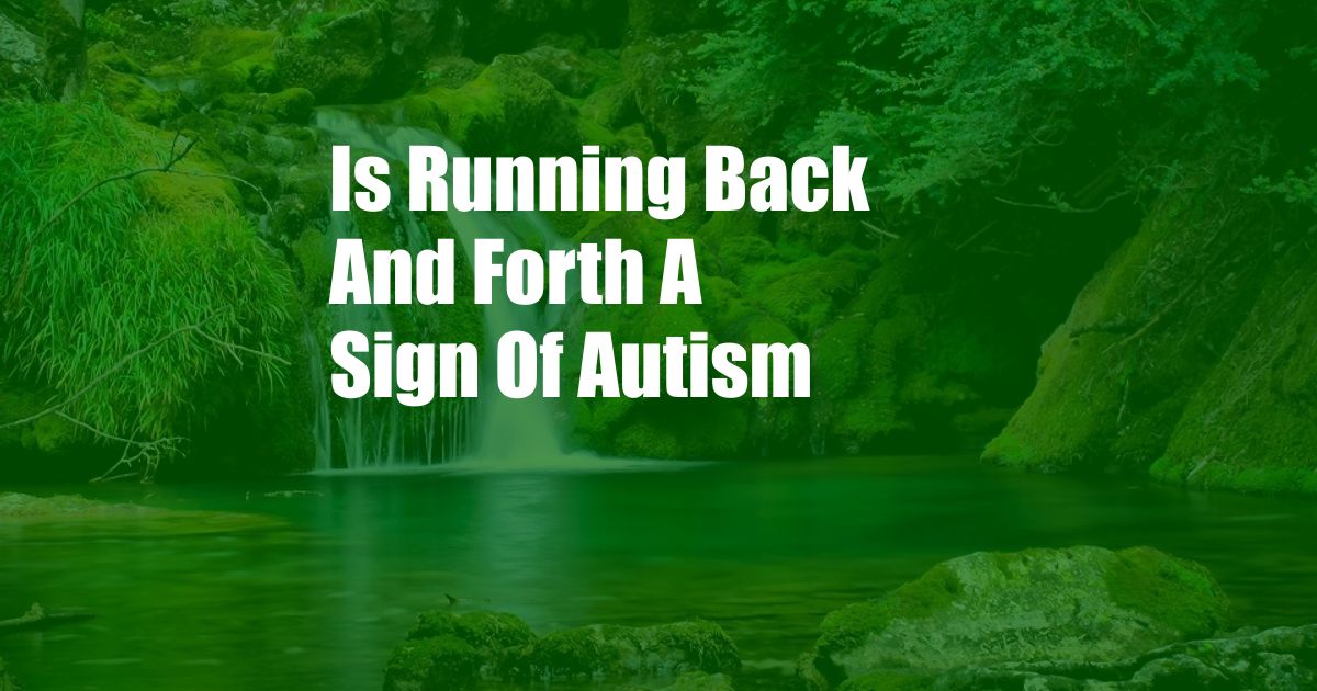 Is Running Back And Forth A Sign Of Autism