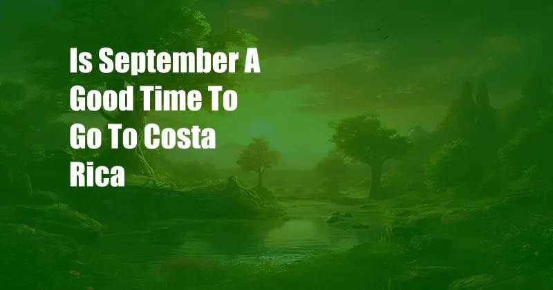 Is September A Good Time To Go To Costa Rica